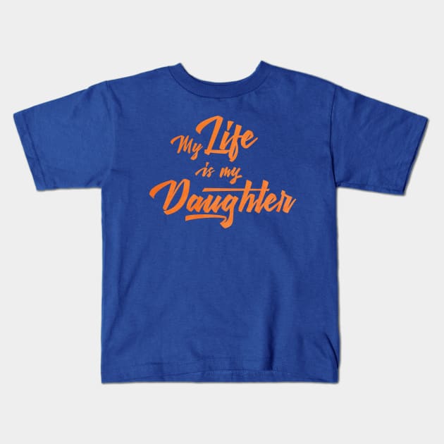 My life is my daughter Kids T-Shirt by jinni